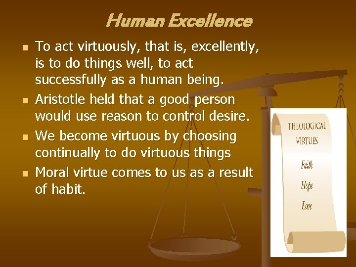 Human Excellence n n To act virtuously, that is, excellently, is to do things