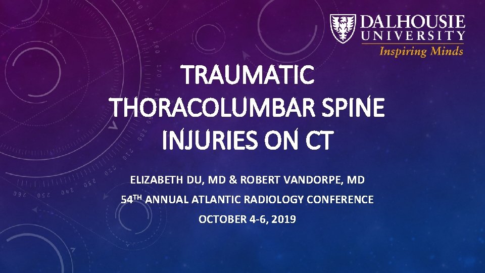 TRAUMATIC THORACOLUMBAR SPINE INJURIES ON CT ELIZABETH DU, MD & ROBERT VANDORPE, MD 54