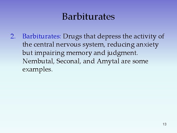 Barbiturates 2. Barbiturates: Drugs that depress the activity of the central nervous system, reducing