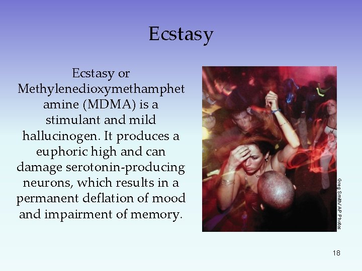 Ecstasy Greg Smith/ AP Photos Ecstasy or Methylenedioxymethamphet amine (MDMA) is a stimulant and