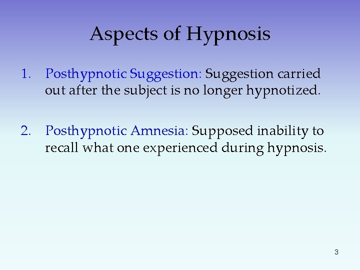 Aspects of Hypnosis 1. Posthypnotic Suggestion: Suggestion carried out after the subject is no