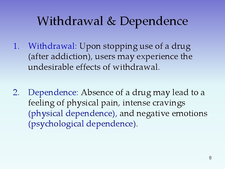 Withdrawal & Dependence 1. Withdrawal: Upon stopping use of a drug (after addiction), users