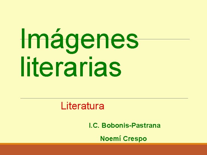 Imágenes literarias Literatura I. C. Bobonis-Pastrana Noemí Crespo 