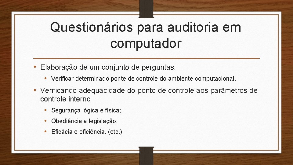 Questionários para auditoria em computador • Elaboração de um conjunto de perguntas. • Verificar Questionários para auditoria em computador • Elaboração de um conjunto de perguntas. • Verificar