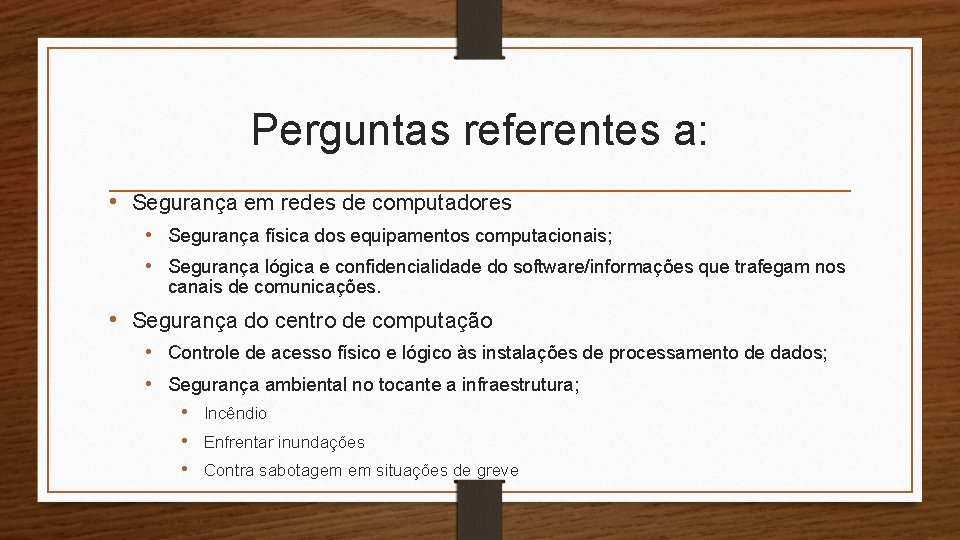 Perguntas referentes a: • Segurança em redes de computadores • Segurança física dos equipamentos Perguntas referentes a: • Segurança em redes de computadores • Segurança física dos equipamentos