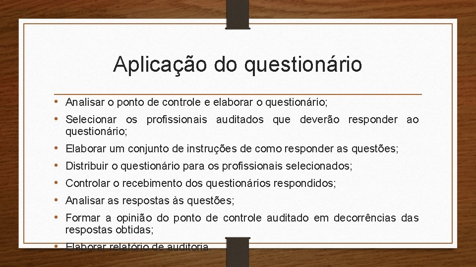 Aplicação do questionário • Analisar o ponto de controle e elaborar o questionário; • Aplicação do questionário • Analisar o ponto de controle e elaborar o questionário; •