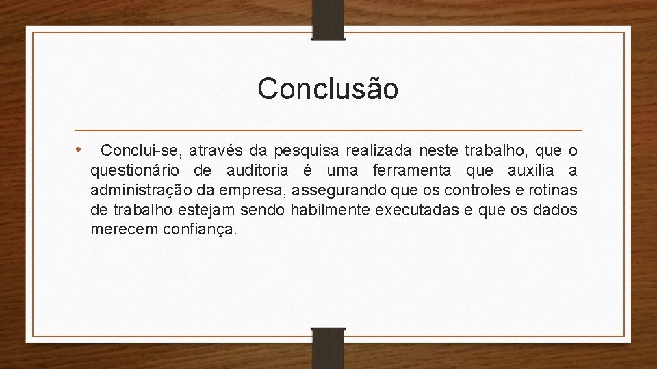 Conclusão • Conclui-se, através da pesquisa realizada neste trabalho, que o questionário de auditoria Conclusão • Conclui-se, através da pesquisa realizada neste trabalho, que o questionário de auditoria