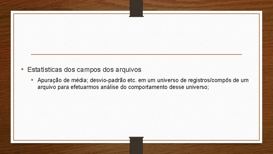 • Estatísticas dos campos dos arquivos • Apuração de média; desvio-padrão etc. em • Estatísticas dos campos dos arquivos • Apuração de média; desvio-padrão etc. em
