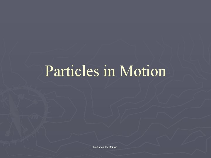 Particles in Motion Particles In Motion 