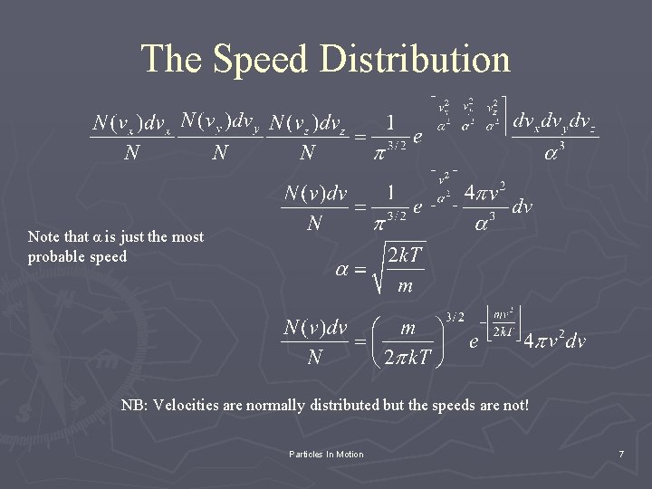 The Speed Distribution Note that α is just the most probable speed NB: Velocities