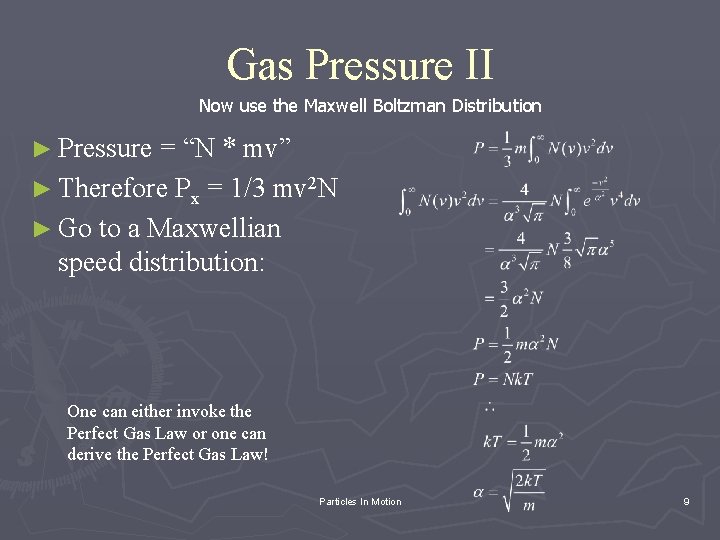 Gas Pressure II Now use the Maxwell Boltzman Distribution ► Pressure = “N *