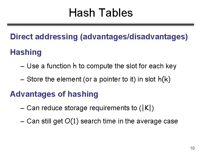 Hash Tables Direct addressing (advantages/disadvantages) Hashing – Use a function h to compute the