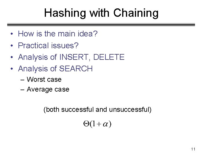 Hashing with Chaining • • How is the main idea? Practical issues? Analysis of