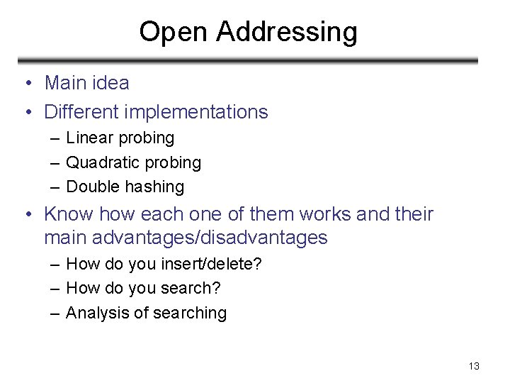 Open Addressing • Main idea • Different implementations – Linear probing – Quadratic probing