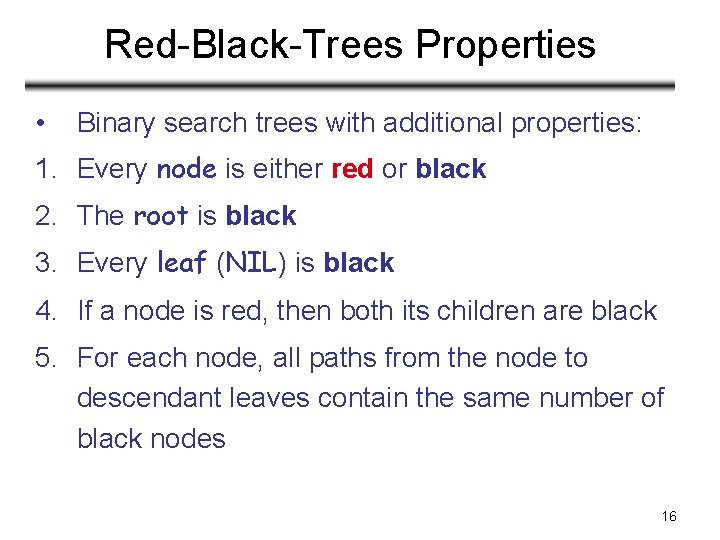 Red-Black-Trees Properties • Binary search trees with additional properties: 1. Every node is either