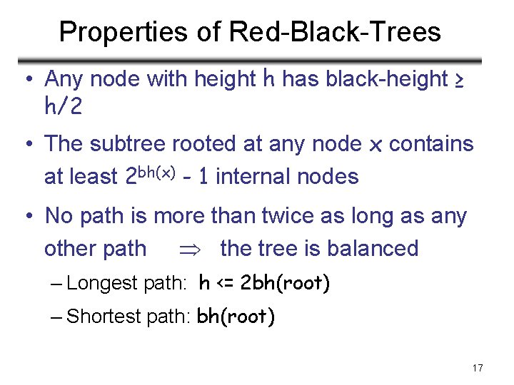 Properties of Red-Black-Trees • Any node with height h has black-height ≥ h/2 •