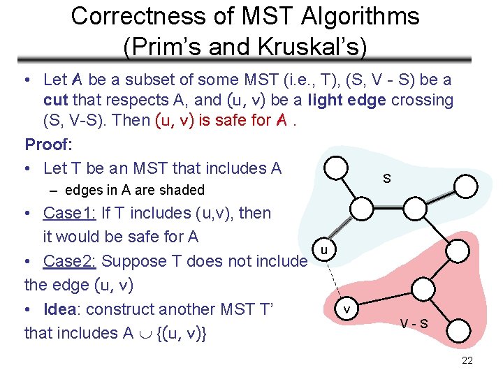 Correctness of MST Algorithms (Prim’s and Kruskal’s) • Let A be a subset of