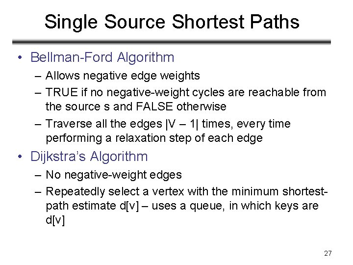Single Source Shortest Paths • Bellman-Ford Algorithm – Allows negative edge weights – TRUE