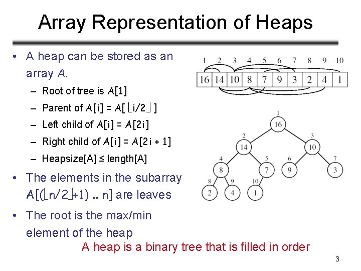 Array Representation of Heaps • A heap can be stored as an array A.
