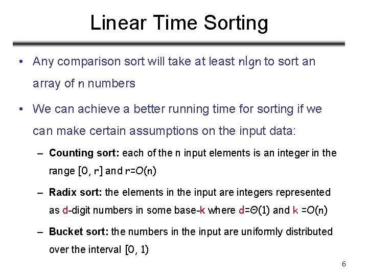 Linear Time Sorting • Any comparison sort will take at least nlgn to sort
