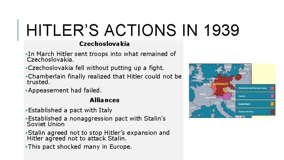 HITLER’S ACTIONS IN 1939 Czechoslovakia • In March Hitler sent troops into what remained