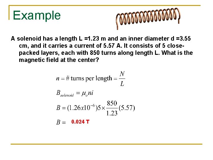 Example A solenoid has a length L =1. 23 m and an inner diameter