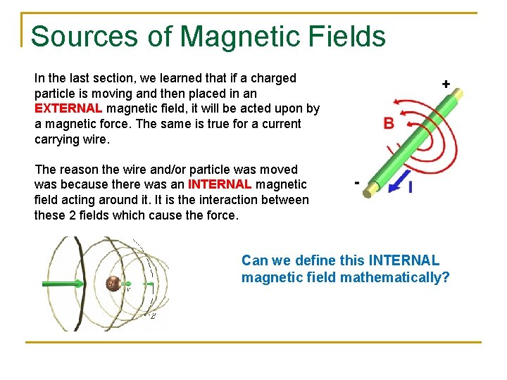 Sources of Magnetic Fields In the last section, we learned that if a charged