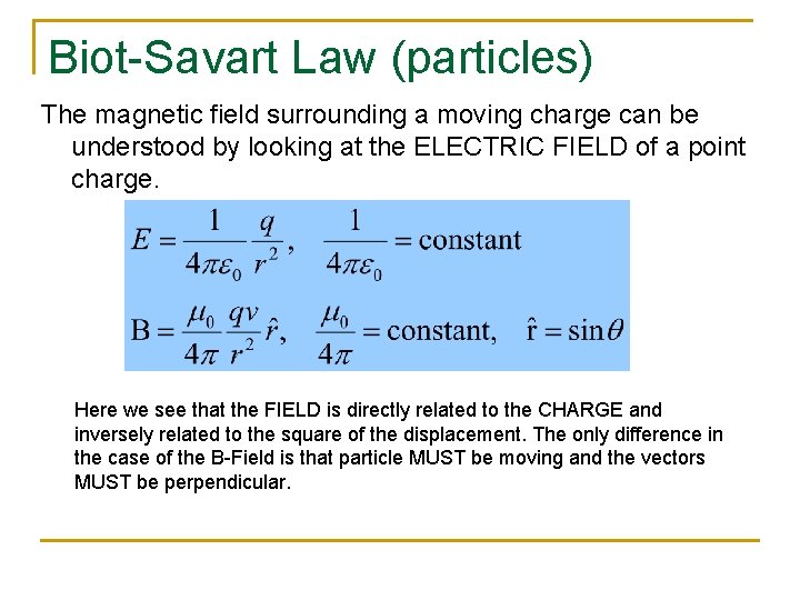 Biot-Savart Law (particles) The magnetic field surrounding a moving charge can be understood by