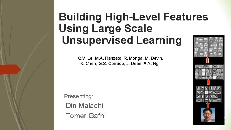 Building High-Level Features Using Large Scale Unsupervised Learning Q. V. Le, M. A. Ranzato,