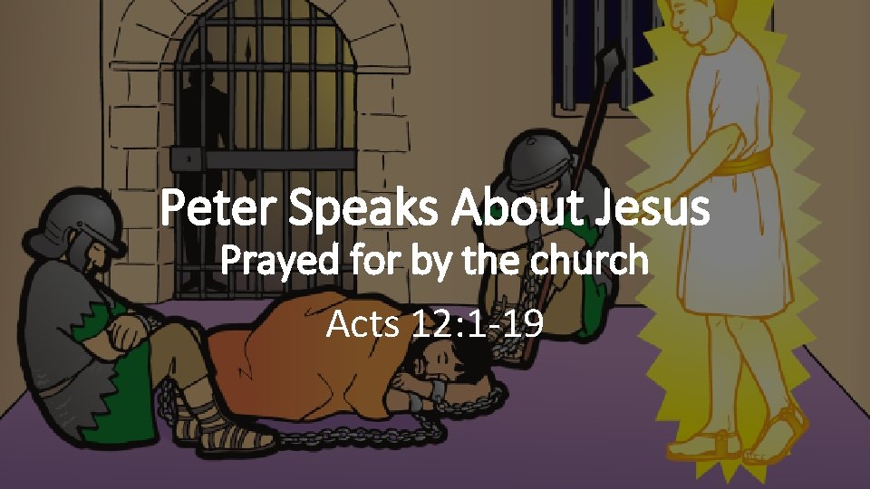 Peter Speaks About Jesus Prayed for by the church Acts 12: 1 -19 