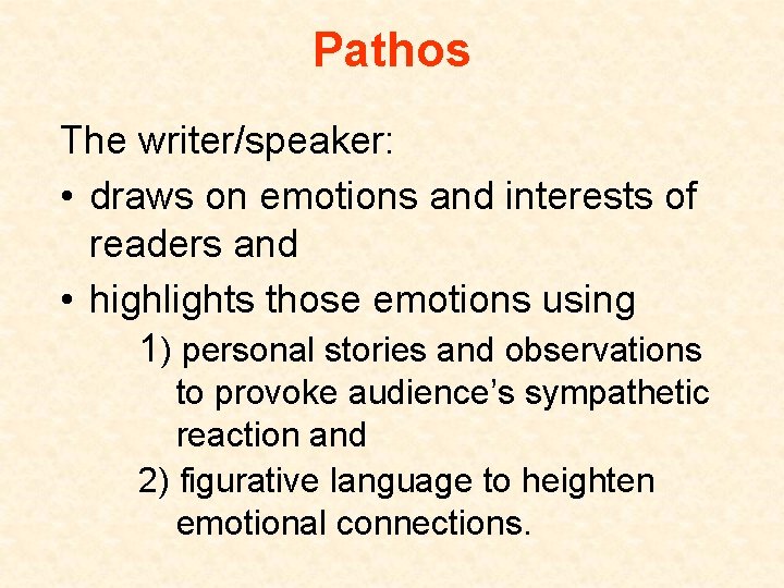 Pathos The writer/speaker: • draws on emotions and interests of readers and • highlights