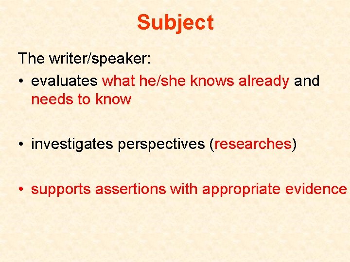 Subject The writer/speaker: • evaluates what he/she knows already and needs to know •