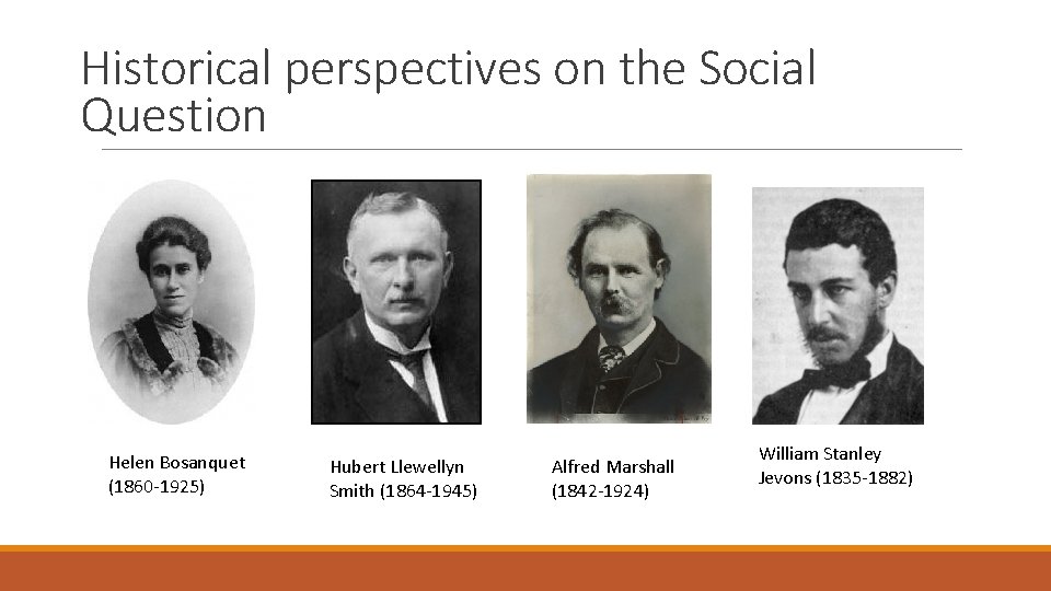 Historical perspectives on the Social Question Helen Bosanquet (1860 -1925) Hubert Llewellyn Smith (1864