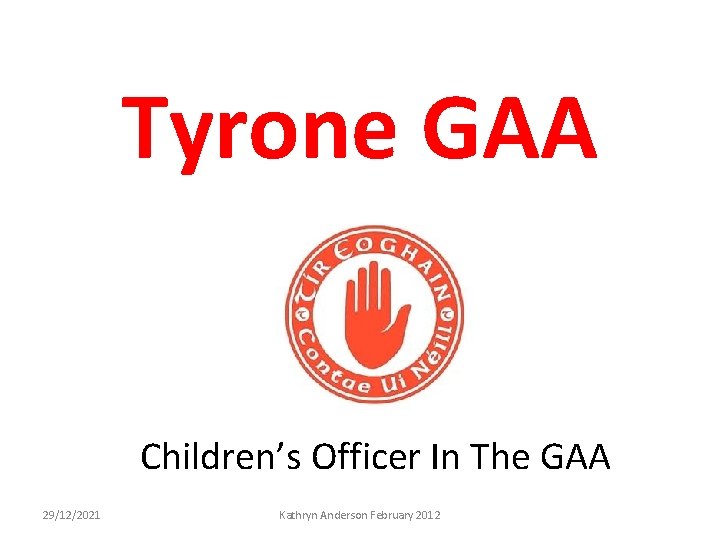 Tyrone GAA Children’s Officer In The GAA 29/12/2021 Kathryn Anderson February 2012 