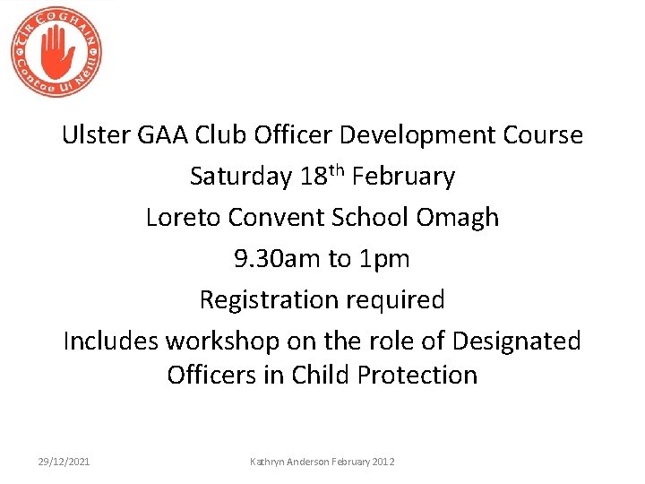 Ulster GAA Club Officer Development Course Saturday 18 th February Loreto Convent School Omagh