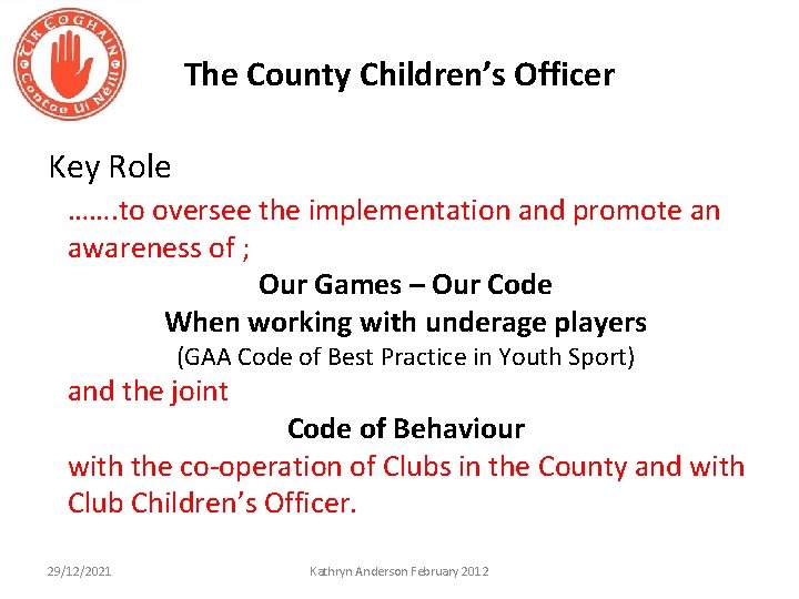 The County Children’s Officer Key Role ……. to oversee the implementation and promote an