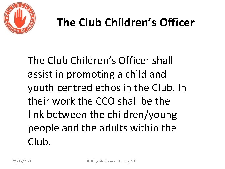 The Club Children’s Officer shall assist in promoting a child and youth centred ethos