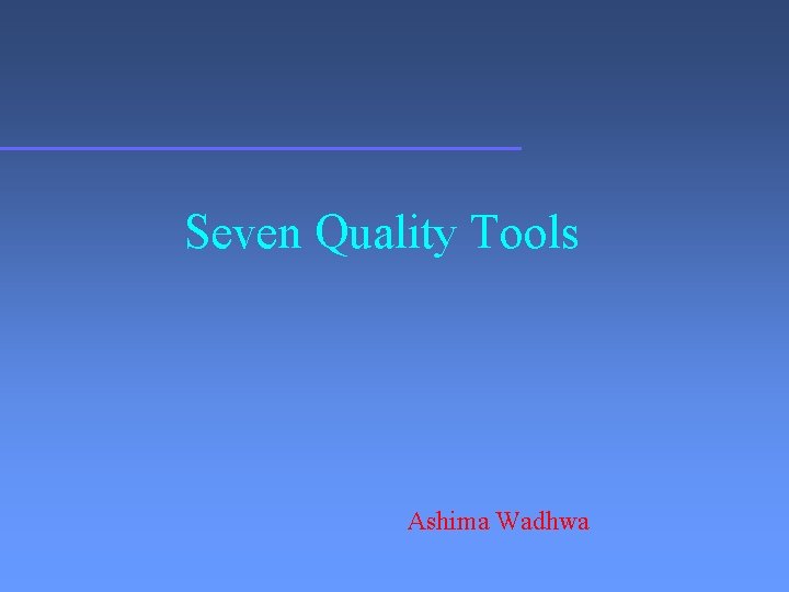 Seven Quality Tools Ashima Wadhwa 