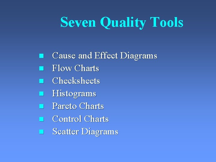 Seven Quality Tools n n n n Cause and Effect Diagrams Flow Charts Checksheets