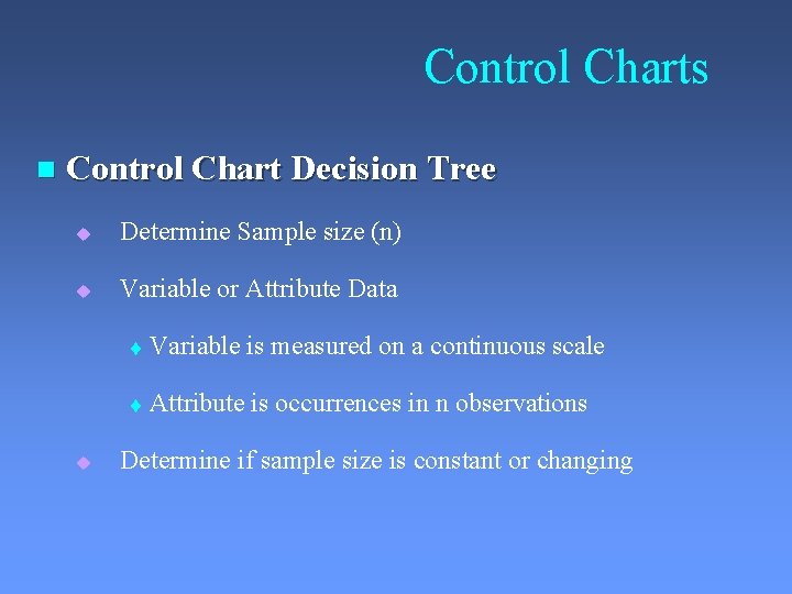 Control Charts n Control Chart Decision Tree u Determine Sample size (n) u Variable