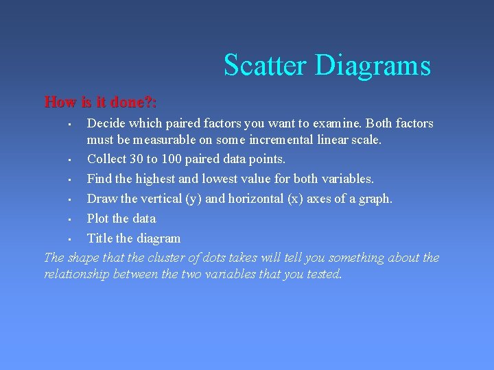 Scatter Diagrams How is it done? : Decide which paired factors you want to