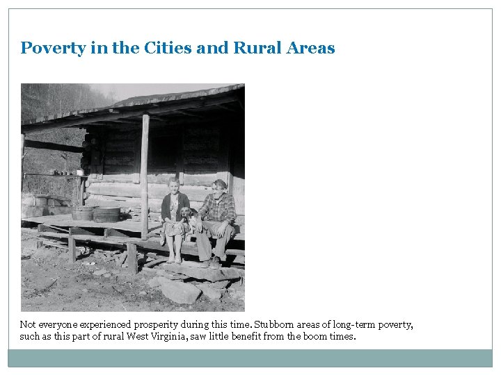 Poverty in the Cities and Rural Areas Not everyone experienced prosperity during this time.