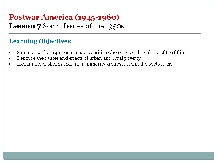 Postwar America (1945 -1960) Lesson 7 Social Issues of the 1950 s Learning Objectives