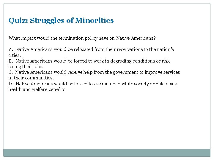 Quiz: Struggles of Minorities What impact would the termination policy have on Native Americans?