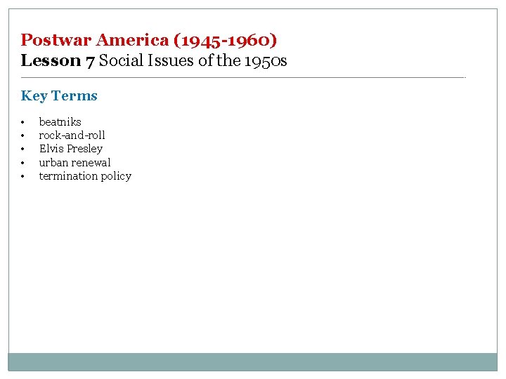 Postwar America (1945 -1960) Lesson 7 Social Issues of the 1950 s Key Terms