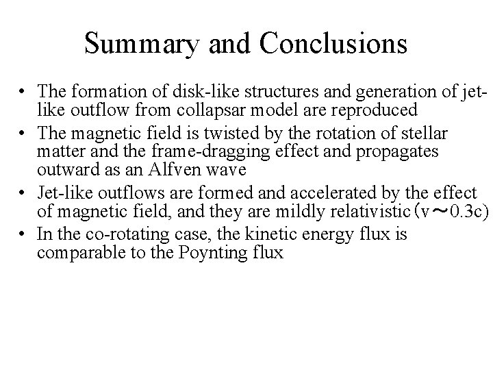 Summary and Conclusions • The formation of disk-like structures and generation of jetlike outflow