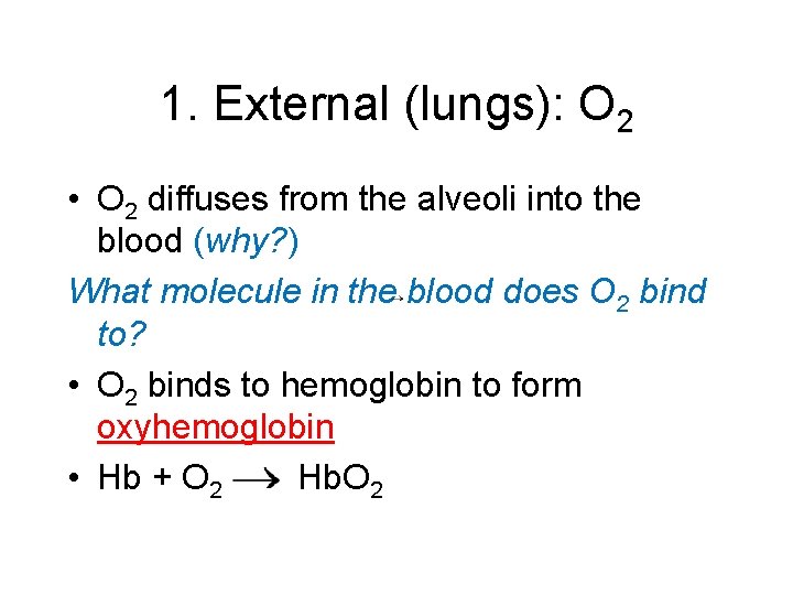 1. External (lungs): O 2 • O 2 diffuses from the alveoli into the