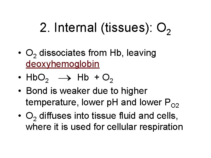 2. Internal (tissues): O 2 • O 2 dissociates from Hb, leaving deoxyhemoglobin • 2. Internal (tissues): O 2 • O 2 dissociates from Hb, leaving deoxyhemoglobin •