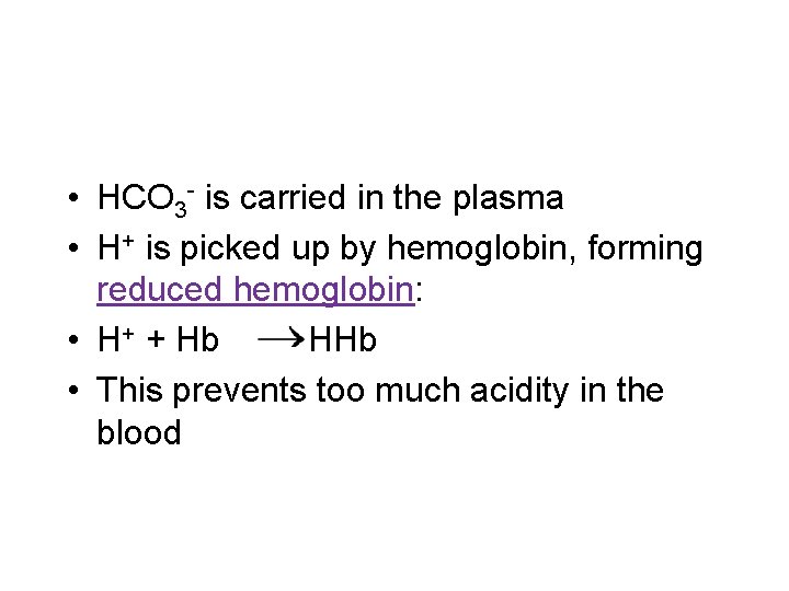  • HCO 3 - is carried in the plasma • H+ is picked