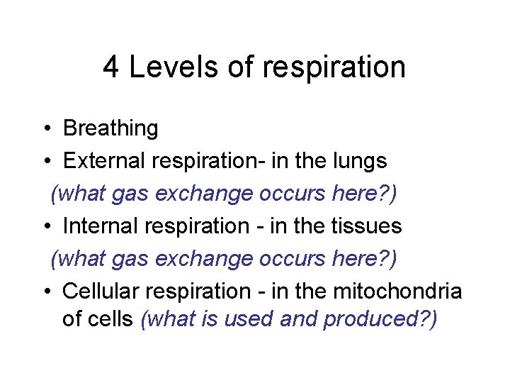 4 Levels of respiration • Breathing • External respiration- in the lungs (what gas 4 Levels of respiration • Breathing • External respiration- in the lungs (what gas